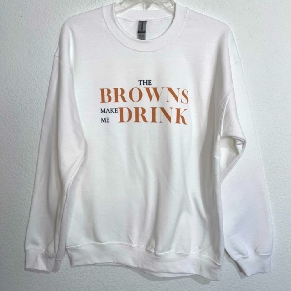 White Graphic Sweatshirt The Browns Make Me Drink Medium Unisex